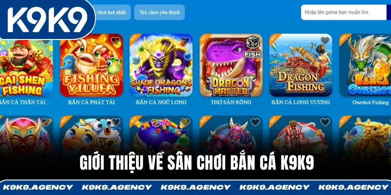 Giới thiệu về sân chơi bắn cá K9K9