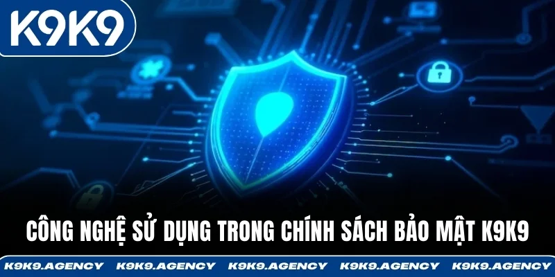 Công nghệ sử dụng trong chính sách bảo mật K9K9 