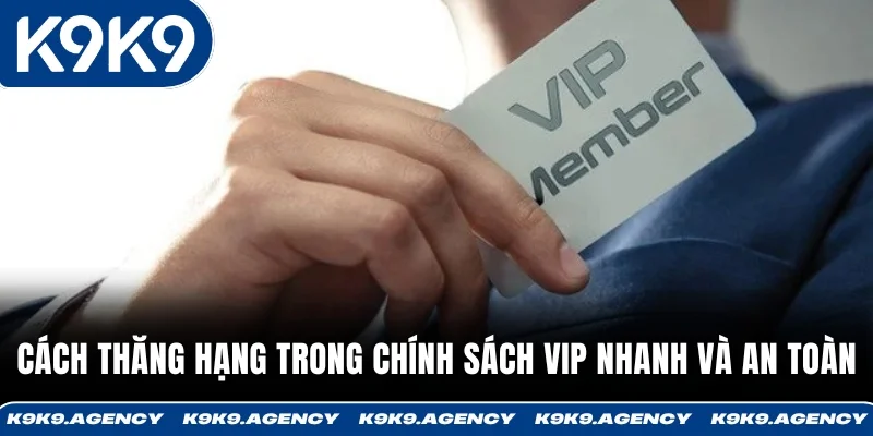 Cách thăng hạng trong chính sách VIP nhanh và an toàn