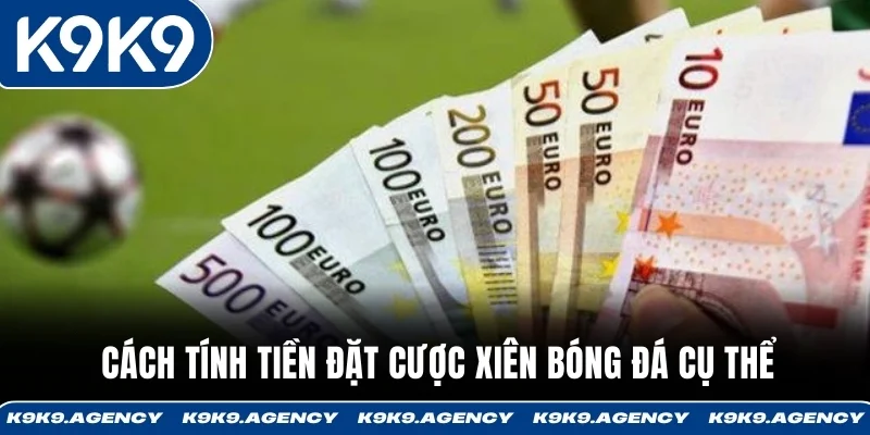 Cách tính tiền đặt cược xiên bóng đá cụ thể