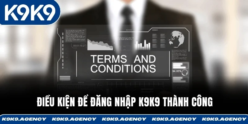 Điều kiện để đăng nhập K9K9 thành công
