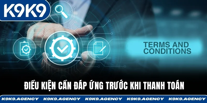 Những điều kiện mà tay cược cần đáp ứng để có thể thực hiện rút tiền K9K9