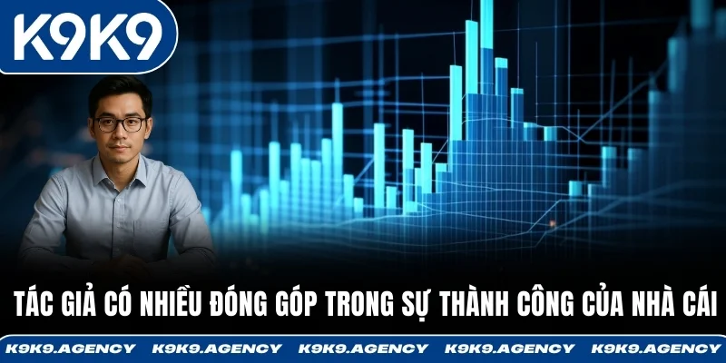 Tác giả có nhiều đóng góp trong sự thành công của nhà cái