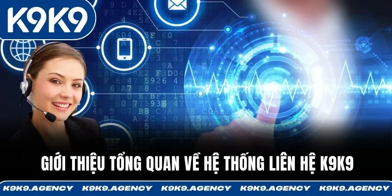 Giới thiệu tổng quan về hệ thống liên hệ K9K9