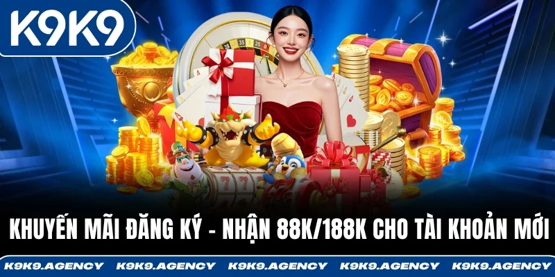 Khuyến Mãi Đăng Ký - Nhận 88K/188K Cho Tài Khoản Mới