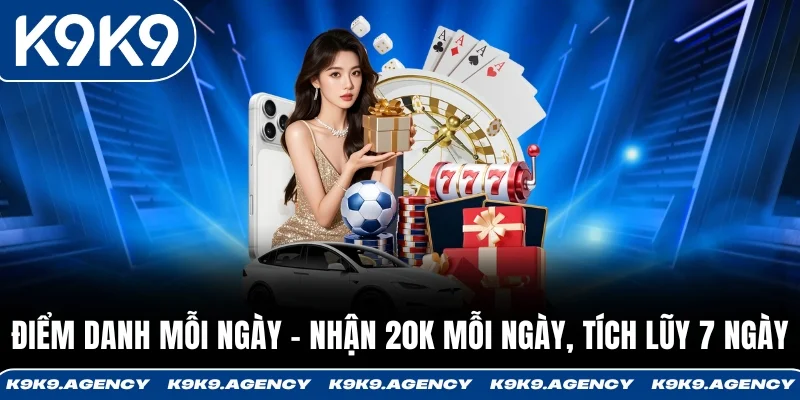 Điểm Danh Mỗi Ngày - Nhận 20K Mỗi Ngày, Tích Lũy 7 Ngày