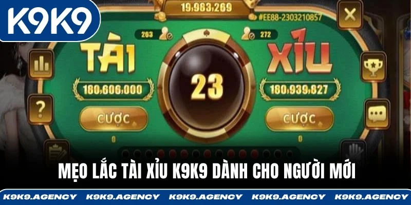 Mẹo lắc Tài Xỉu K9K9 dành cho người mới
