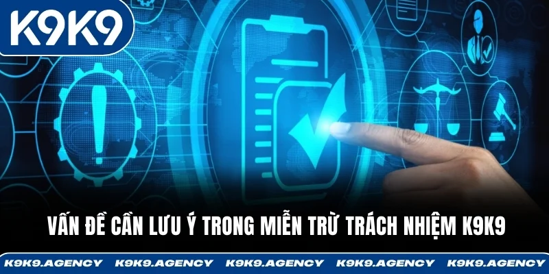 Vấn đề cần lưu ý trong miễn trừ trách nhiệm K9K9