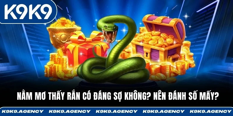 Nằm Mơ Thấy Rắn Có Đáng Sợ Không? Nên Đánh Số Mấy 2025?