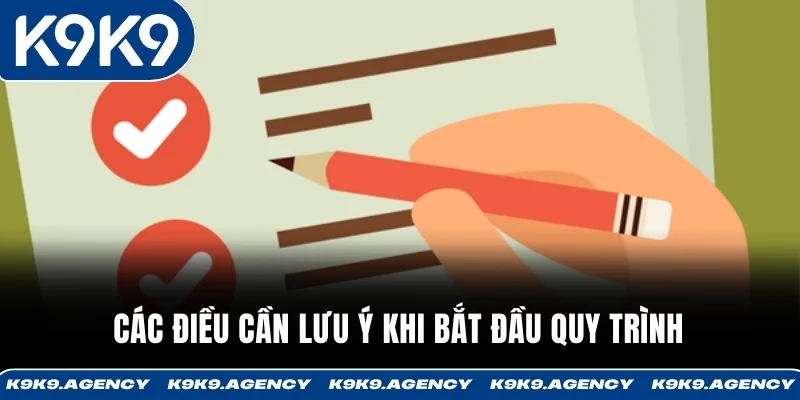 Các điều cần lưu ý khi bắt đầu quy trình 