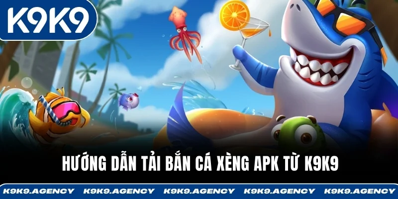 Hướng dẫn tải bắn cá xèng APK từ K9K9