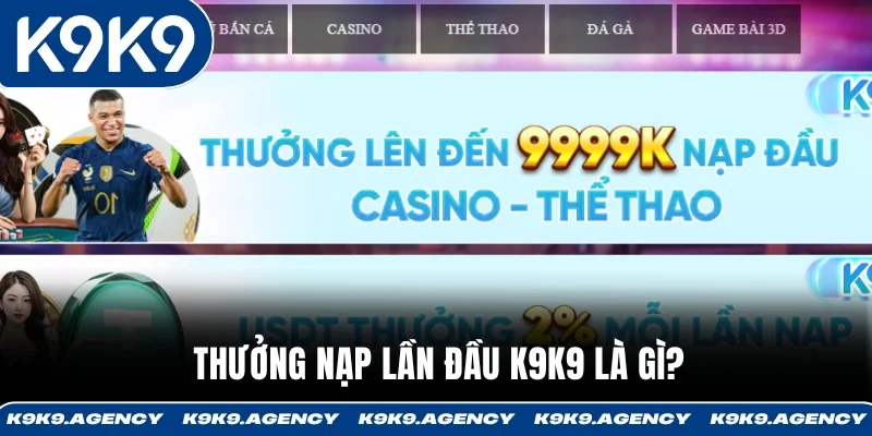 Thưởng nạp lần đầu K9K9 là gì?