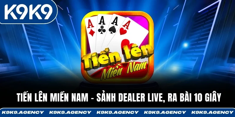 Tiến Lên Miền Nam - Sảnh Dealer Live, Ra Bài 10 Giây