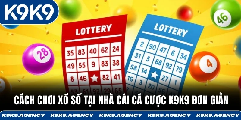 Cách chơi xổ số tại nhà cái cá cược K9K9 đơn giản